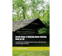 Dream Home: A Relaxing House Coloring Book for All: Unleash Your Creativity and De-Stress with Beautiful Home Designs to Color
