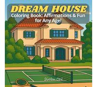 DREAM HOUSE: Coloring Book: Affirmations & Fun for Any Age!
