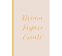 Dream, Inspire, Create: A Daily Writing Journal for Empowered Women with Big Dreams