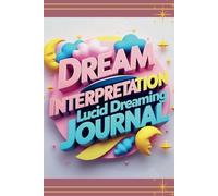 Dream Interpretation & Lucid Dreaming Journal: Explore the Meaning of Your Dreams & Master Lucid Dreaming