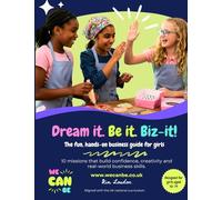 Dream it. Be it. Biz-it!: A fun, confidence-building business guide for girls aged 10-14