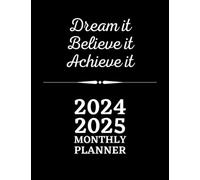 DREAM IT BELIEVE IT ACHIEVE IT: 2024-2025 MONTHLY PLANNER