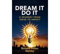 Dream It, Do It: A Journey From Ideas to Impact