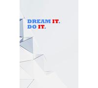 Dream it. Do it.: Positive Affirmation, Motivational and Inspirational Notebook