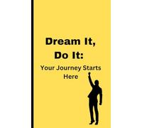Dream It, Do It: Your Journey Starts Here: GIFT NOTEBOOK JOURNAL FOR FRIENDS AND FAMILY NAD INSPIRE THEM TO START THEIR JOURNEY