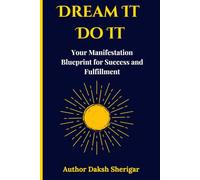 Dream it Do it: Your Manifestation Blueprint for Success and Fulfillment