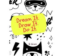 Dream It. Draw It. Do It.: A Creative Journal Filled with Drawing, Writing, and Design Challenges