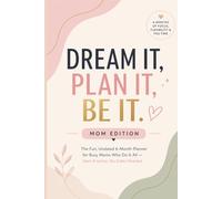 Dream It, Plan It, Be it. MOM Edition: The fun, Undated 6-Month Planner for Busy Moms Who Do It All
