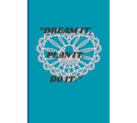 DREAM IT PLAN IT DO IT