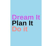 Dream It, Plan It, Do It