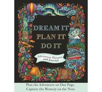 Dream It. Plan It. Do It. Adventure Planner & Journal: Plan the Adventure on One Page, Capture the Memory on the Next