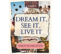 Dream It, See It, Live It - Vision Board Book: 500+ Manifestation Clip Art for Women and Men | Powerful Images, Quotes, and Affirmation Words to Inspire Personal Growth, Goal Setting