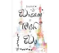 Dream IT Wish IT Do IT Journal: A 30-day guide to Build Mindfulness, Gratitude, and Daily Wellness Habits - Paris
