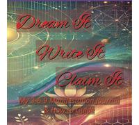 Dream It, Write it, Claim it: How to guide: A Guided Journal to Manifest Your Goals, using the 3-6-9 Method