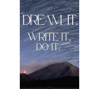 "DREAM IT. WRITE IT. DO IT.": Unlock Your Inner Power to Create the Life You Desire ,Activate Your Mind, Elevate Your Life, manifestation book .