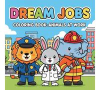 DREAM JOBS: COLORING BOOK: ANIMALS AT WORK