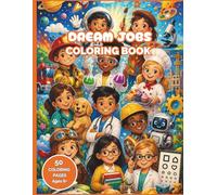 Dream Jobs: Coloring Book for Ages 6-8 | 50 Career Coloring Pages Featuring Astronauts, Scientists, Firefighters, Doctors, Artists, Pilots & More | Inspirational Activity Book for Boys and Girls