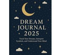 Dream Journal 2025: Track Your Dreams Interpret Symbols and Understand Your Mind