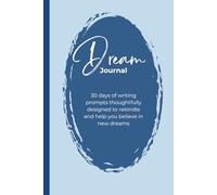 Dream Journal: 30 days of writing prompts thoughtfully designed to rekindle and help you believe in new dreams