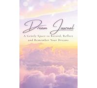 Dream Journal: A Gentle Space to Record, Reflect and Remember Your Dreams: Gift for Dreamers, Peaceful Moment of Reflection, 6" x 9", 100 pages