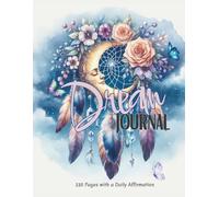 Dream Journal: A Guided Companion for Lucid Dreams, Nightmares, Prophetic Visions, and Self-Discovery: Track Your Dreams, Interpret Their Meanings, ... Prompts, Reflections, and Symbol Guidance