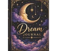 Dream Journal: A Guided Space to Record, Reflect On & Remember Your Dreams
