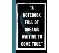"Dream Journal: A Notebook Full of Dreams Waiting to Come True": Capture Your Thoughts, Goals, and Aspirations in Every Page