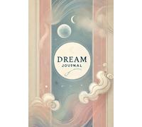 Dream Journal: A Personal Archive of the Dreams That Shape Your Inner World