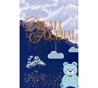 Dream Journal: Capture, Reflect, and Unlock the Meaning of Your Dreams