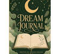 Dream Journal: Capture, Reflect & Discover the Meaning Behind Your Dreams