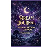 Dream Journal: Diario dei Sogni: Quaderno guidato per annotare e analizzare i tuoi sogni