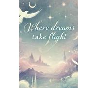 Dream Journal Diary: Notebook to Record and Reflect on Your Dreams, Sleep, and Interpretations Where dreams take flight