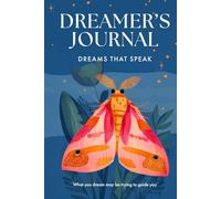 Dream Journal: Dreamer’s Journal - Dreams That Speak: What you dream may be trying to guide you.