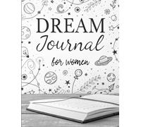 Dream Journal for Women: A Guided Notebook to Record, Analyze, and Interpret Your Dreams, Unlock Hidden Meanings, Heal Your Soul, and Foster Spiritual Growth
