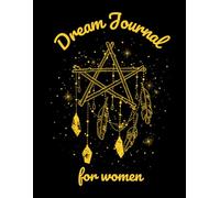 Dream Journal for Women: Unlock Your Subconscious - A Guided Diary to Record, Interpret, and Understand Dreams, Symbols, and Emotions for Healing, Love, and Inner Peace