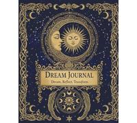 Dream Journal: Guided Logbook & Dream Dictionary with 100+ Symbols, Weekly Pattern Reflection, and Interpretation Guide. Dream, Reflect, Transform. 6 Months worth of Dream Log Pages.