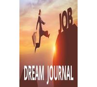 DREAM JOURNAL: LEAP TOWARD YOUR JOB, TRACK YOUR PATH TO SUCCESS