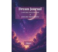 Dream Journal: Moon Edition- Dream Diary for Writing, Sketching and Reflection - Track Your Dreams and Recognize Patterns (4 Pages per Dream)