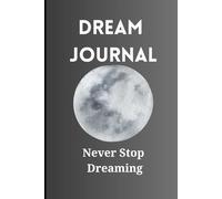 Dream Journal: Never Stop Dreaming