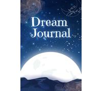 Dream Journal: Nightly Dream Tracker to Record Dreams, Interpret Meanings, Improve Recall, and Explore Your Subconscious Mind
