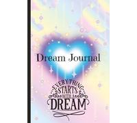 Dream Journal - Notebook And Diary For Recording Dream Interpretations: Compact Bedside Table Size, 120+ Lined Pages - Everything Starts With A Dream Cover - For Women and Men