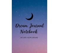 Dream Journal Notebook: Record Your Dreams: A Simple Dream Diary for Recording, Interpreting, and Reflecting on Your Nightly Dreams