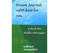 Dream Journal: Unlock the Hidden Messages in Your Nightly Adventures - Guided Prompts for Lucid Dreaming, Interpretation & Personal Growth: dream dairy +100 days