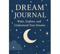 Dream Journal: Write Explore and Understand Your Dreams