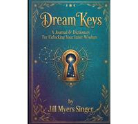 Dream Keys: A Journal & Dictionary For Unlocking Your Inner Wisdom