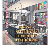 Dream Kitchens & Luxurious Bathrooms Coloring Book for Adults: Designer Kitchens, Marble Bathrooms, Spa Interiors & Elegant Home Spaces to Color