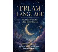 Dream Language What Your Dreams Say About Your Waking Life: Includes a Dream Dictionary, Guided Journal & Gentle Dream Magic