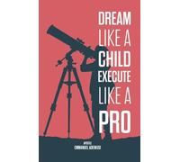 Dream Like A Child; Execute Like A Pro