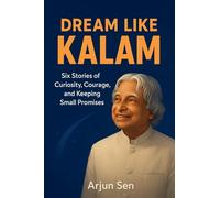 Dream Like Kalam: Six Stories of Curiosity, Courage, and Keeping Small Promises: 1