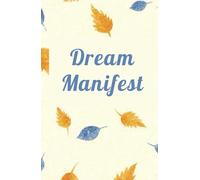 Dream & Manifest: Libreta Inspiradora para Escribir y Manifestar tus Sueños: Diario minimalista con 100 páginas rayadas para journaling, afirmaciones y planificación